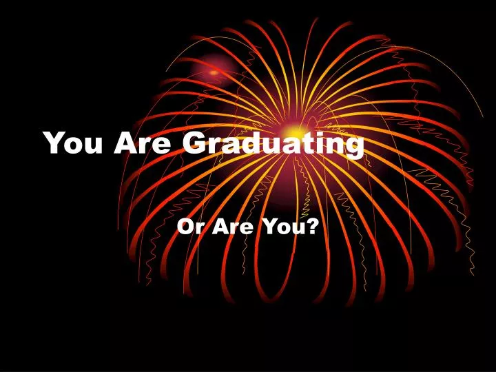 you are graduating