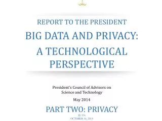 Report to the President Big Data and Privacy: A Technological Perspective