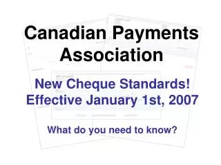New Cheque Standards! Effective January 1st, 2007 What do you need to know?