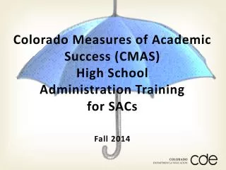 Colorado Measures of Academic Success (CMAS) High School Administration Training for SACs