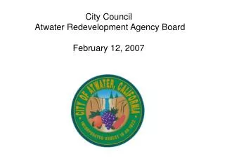 City Council Atwater Redevelopment Agency Board February 12, 2007