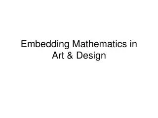 Embedding Mathematics in Art &amp; Design