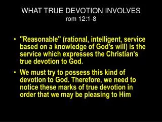 WHAT TRUE DEVOTION INVOLVES rom 12:1-8