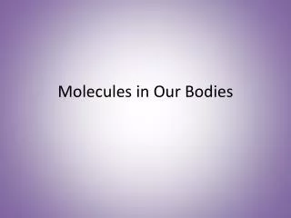 Molecules in Our Bodies