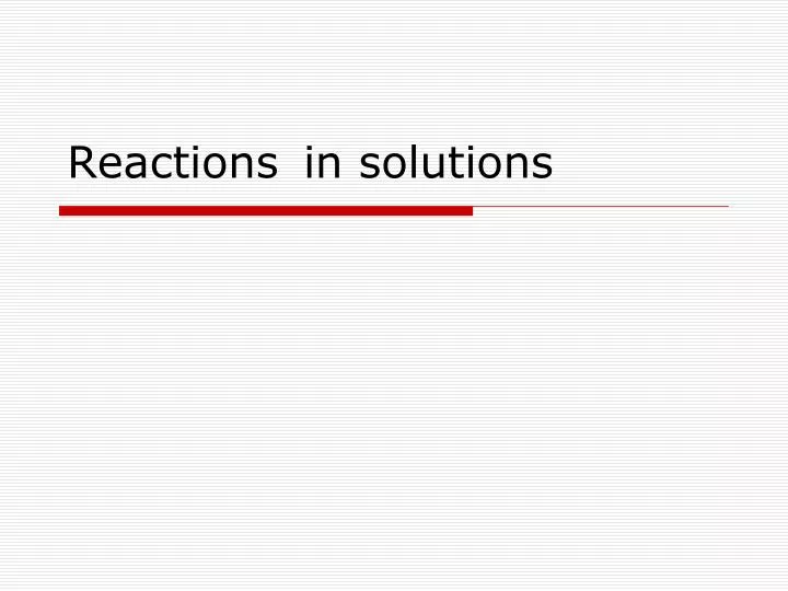 reactions in solutions
