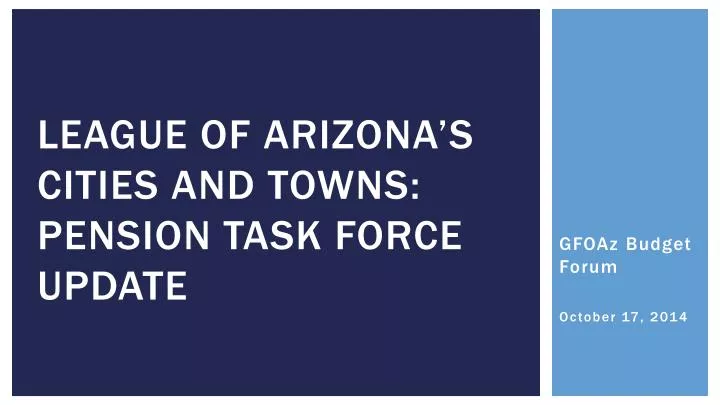 league of arizona s cities and towns pension task force update