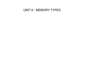 UNIT 6 - MEMORY TYPES