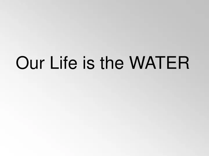 our life is the water