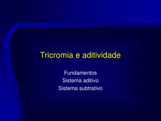 tricromia e aditividade