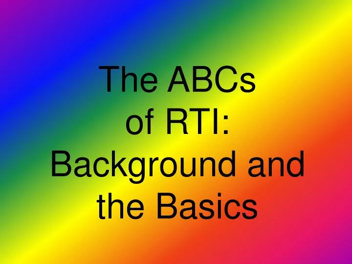the abcs of rti background and the basics
