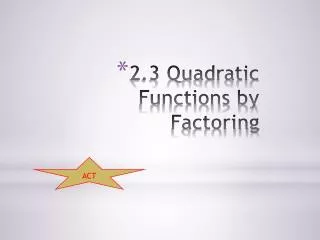 2.3 Quadratic Functions by Factoring
