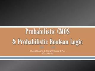 Probabilistic CMOS &amp; Probabilistic Boolean Logic