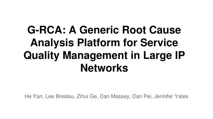 g rca a generic root cause analysis platform for service quality management in large ip networks