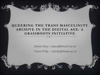 QUEERING THE TRANS MASCULINITY ARCHIVE IN THE DIGITAL AGE: A GRASSROOTS INITIATIVE