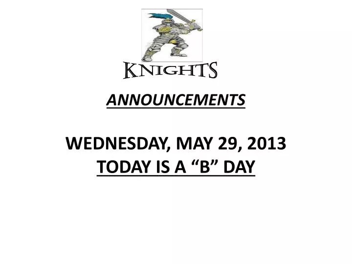 announcements wednesday may 29 2013 today is a b day
