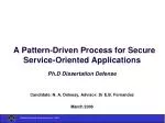   A Pattern-Driven Process for Secure Service-Oriented Applications Ph.D Dissertation Defense - slide 1
