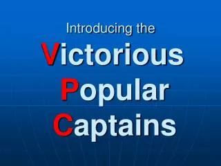 Introducing the V ictorious P opular C aptains