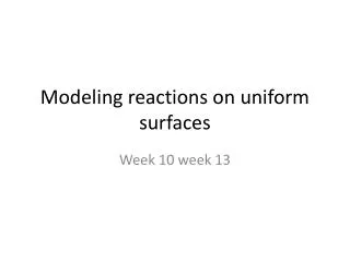 Modeling reactions on uniform surfaces