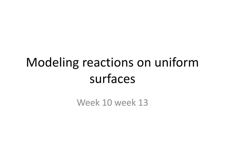 modeling reactions on uniform surfaces