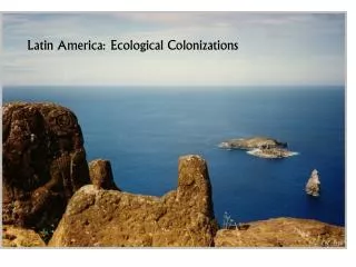 Latin America: Ecological Colonizations