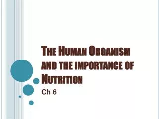 The Human Organism and the importance of Nutrition