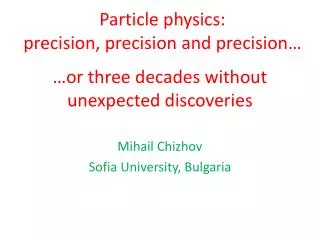 Particle physics: precision, precision and precision…