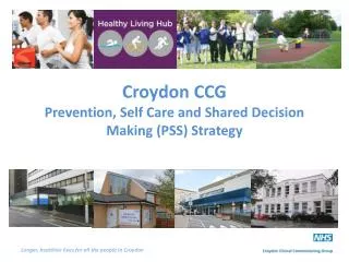 Croydon CCG Prevention, Self Care and Shared Decision Making (PSS) Strategy