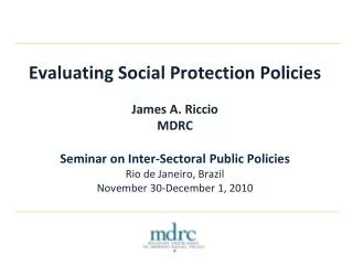 Evaluating Social Protection Policies James A. Riccio MDRC
