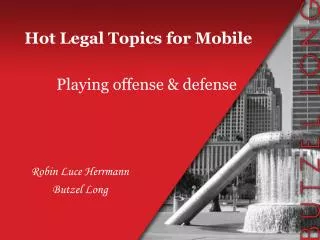 Hot Legal Topics for Mobile 	Playing offense &amp; defense