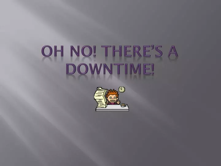 oh no there s a downtime
