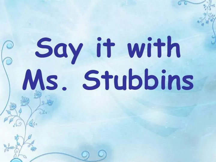 say it with ms stubbins
