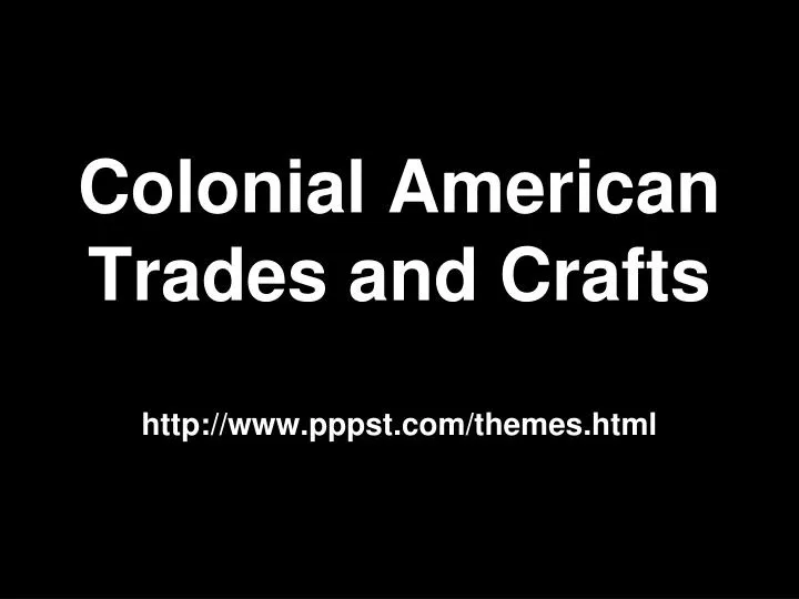 colonial american trades and crafts http www pppst com themes html