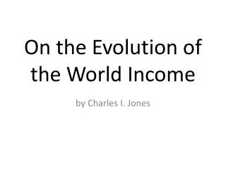On the Evolution of the World Income