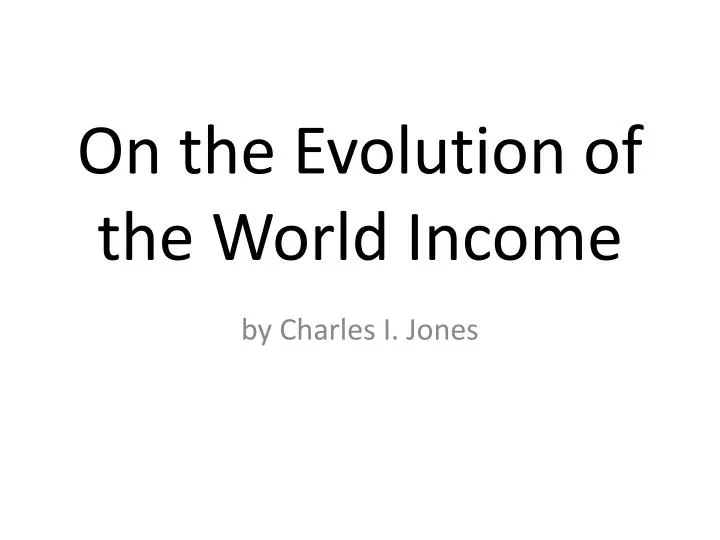 on the evolution of the world income