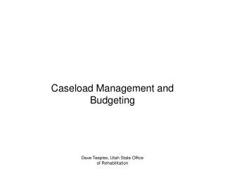 Caseload Management and Budgeting