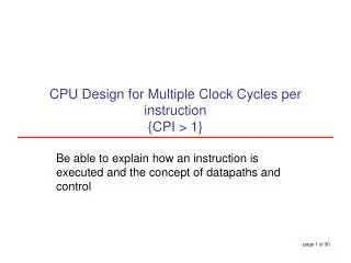 CPU Design for Multiple Clock Cycles per instruction {CPI &gt; 1}