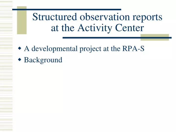structured observation reports at the activity center