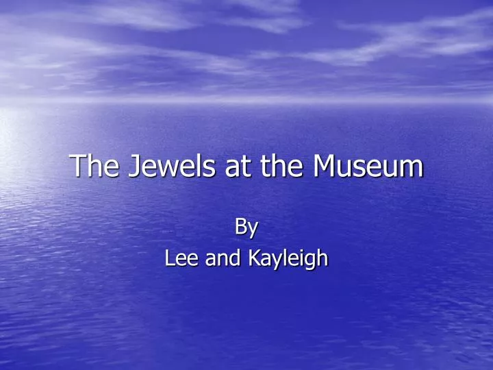 the jewels at the museum
