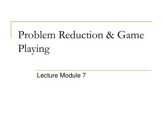 Problem Reduction &amp; Game Playing