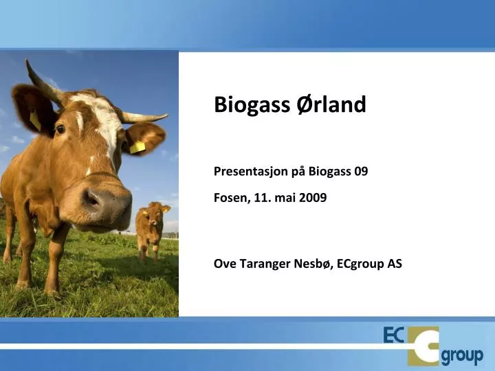 biogass rland presentasjon p biogass 09 fosen 11 mai 2009 ove taranger nesb ecgroup as
