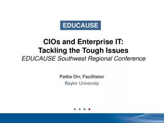 CIOs and Enterprise IT: Tackling the Tough Issues EDUCAUSE Southwest Regional Conference