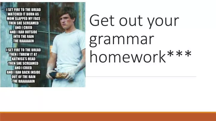 get out your grammar homework