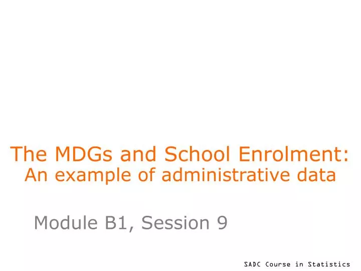 the mdgs and school enrolment an example of administrative data