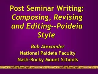 Post Seminar Writing: Composing, Revising and Editing--Paideia Style