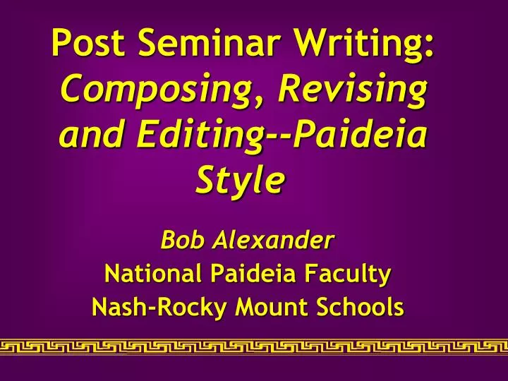 post seminar writing composing revising and editing paideia style