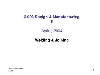 2.008 Design &amp; Manufacturing II Spring 2004 Welding &amp; Joining