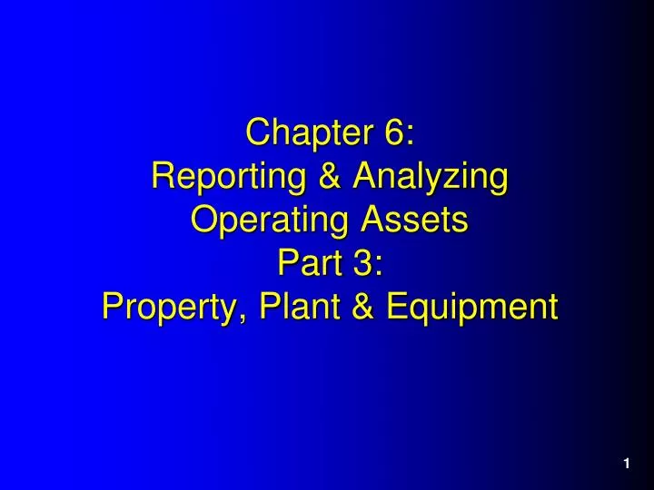 chapter 6 reporting analyzing operating assets part 3 property plant equipment