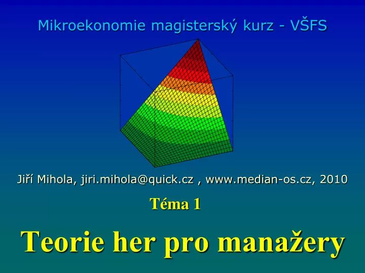 mikroekonomie magistersk kurz v fs ji mihola jiri mihola@quick cz www median os cz 2010