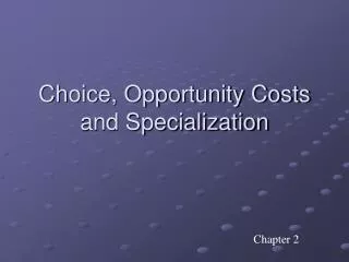 Choice, Opportunity Costs and Specialization