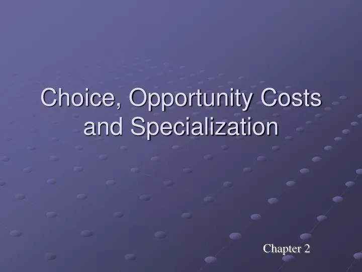 choice opportunity costs and specialization